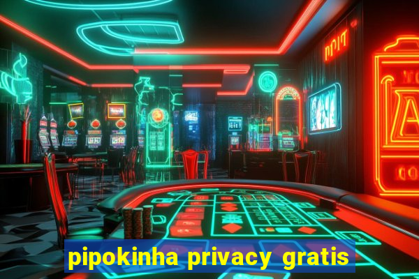 pipokinha privacy gratis